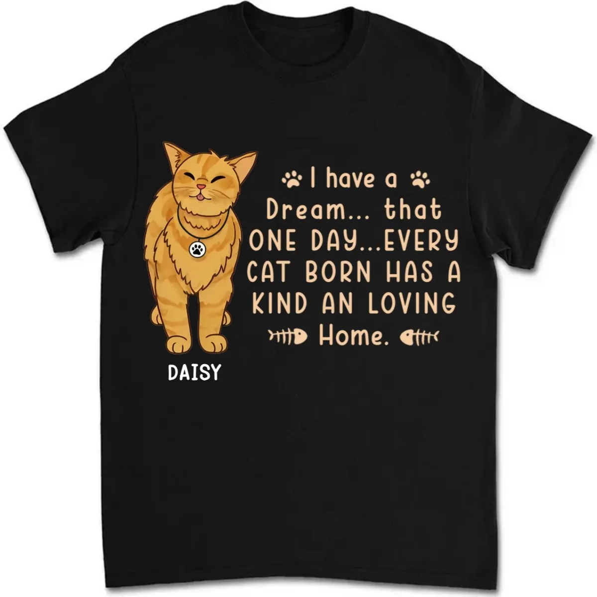 Cat Lovers - I Have A Dream That Every Cat Born Has A Kind And Loving Home - Personalized Unisex T-shirt