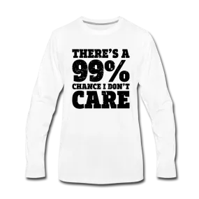 There's A 99% Chance I Don't Care Men's Premium Long Sleeve T-Shirt (White)